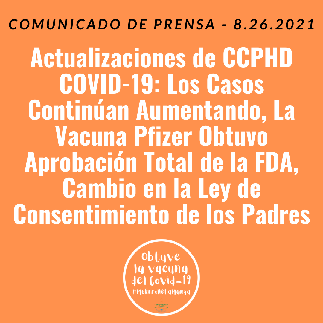 Actualizaciones de CCPHD COVID-19: Los Casos Continuan Aumentando, La Vacuna Prizer Obtuvo Aprobacion Total de la FDA, Cambio en le Ley de Consentimiento de los Padres