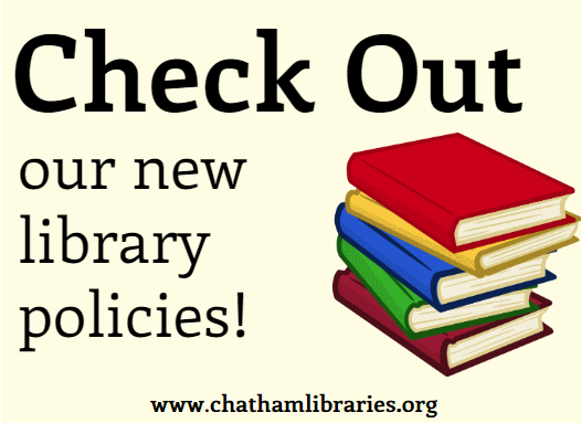 Library Policies for library card and circulation. Details at www.chathamlibraries.org